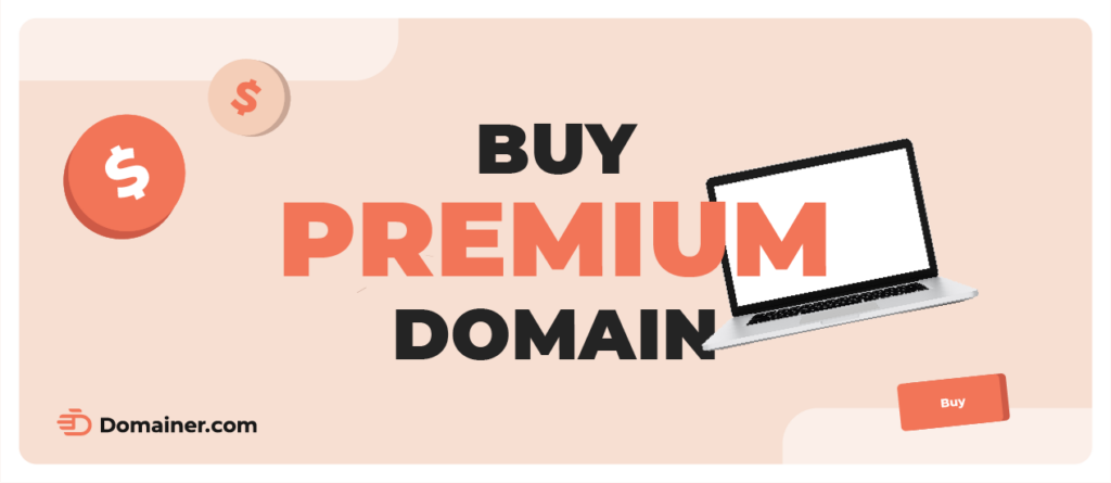 Buy a Premium Domain Name – What Do You Need to Know Before Taking the Shot?